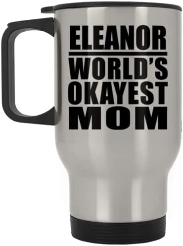Designsify Eleanor World's Okey mama, Silver Putnička šalica 14oz od nehrđajućeg čelika izolirana, pokloni za rođendansku