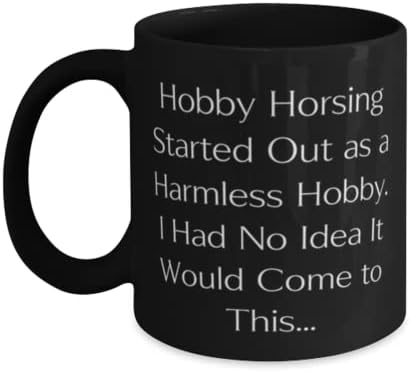 Slatki hobi konjinje, hobi Horsing započeo je kao bezopasan hobi. Nisam imao pojma da hoće, praznik 11oz 15oz šalica za hobi